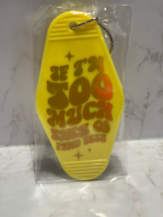 “If I’m too much, then go find less” classic motel style keychain